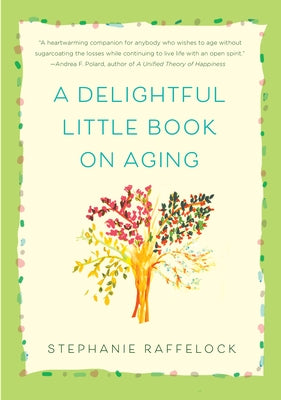 A Delightful Little Book on Aging by Raffelock, Stephanie