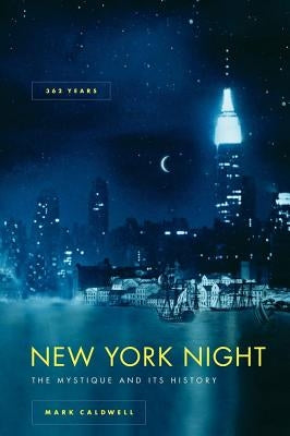 New York Night: The Mystique and Its History by Caldwell, Mark