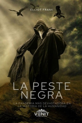 La Peste Negra: La Pandemia más devastadora en la historia de la humanidad by Ramos, Diego Ignacio