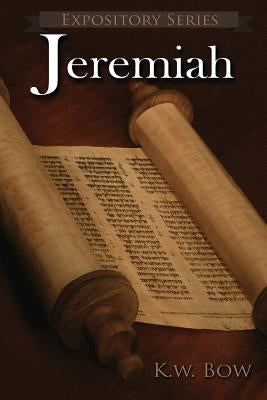 Jeremiah: A Literary Commentary On the Book of Jeremiah by Bow, Kenneth W.
