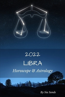 Libra 2022: Horoscope & Astrology by Sands, Sia