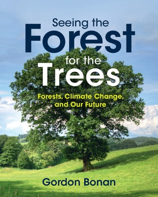Seeing the Forest for the Trees: Forests, Climate Change, and Our Future Paperback Cambridge University Press