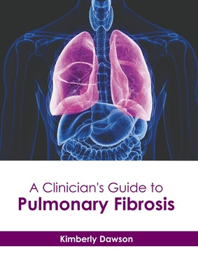 A Clinician's Guide to Pulmonary Fibrosis by Dawson, Kimberly