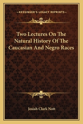 Two Lectures On The Natural History Of The Caucasian And Negro Races Paperback Kessinger Publishing