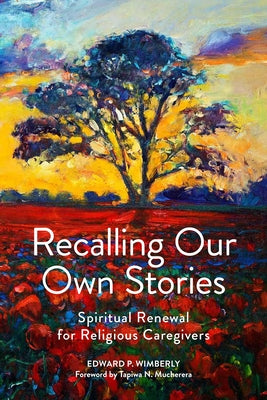Recalling Our Own Stories: Spiritual Renewal for Religious Caregivers Paperback Fortress Press