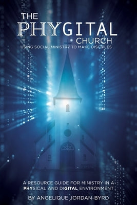 The Phygital Church: Using Social Ministry to Make Disciples Center Street Publishing, LLC