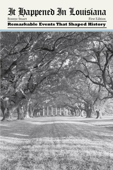 It Happened in Louisiana: Remarkable Events That Shaped History Paperback Globe Pequot Press