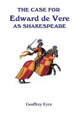 The Case for Edward de Vere as Shakespeare Paperback Geoffrey Eyre