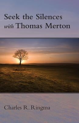 Seek the Silences with Thomas Merton by Ringma, Charles