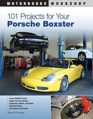 101 Projects for Your Porsche Boxster by Dempsey, Wayne R.