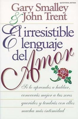 El Irresistible Lenguaje del Amor by Smalley, Gary