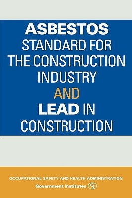 Asbestos Standard for the Construction Industry and Lead in Construction by Occupational Safety and Health Administr