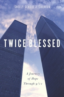 Twice Blessed: A Journey of Hope through 9/11 by Genovese-Calhoun, Shelly