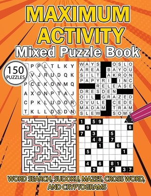 MAXIMUM ACTIVITY Mixed puzzle book: Variety Puzzles Book, Word Search, Sudoku, Mazes, Cross Words and Cryptograms, 150 unique puzzles by Moore, Sylvester