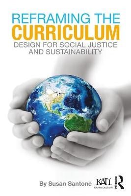 Reframing the Curriculum: Design for Social Justice and Sustainability by Santone, Susan