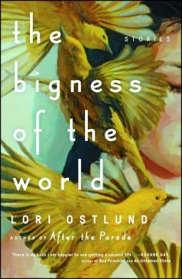 The Bigness of the World: Stories by Ostlund, Lori