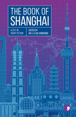The Book of Shanghai: A City in Short Fiction by Danyan, Chen