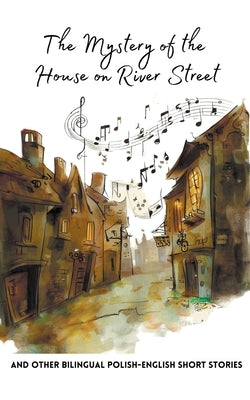 The Mystery of the House on River Street and Other Bilingual Polish-English Short Stories by Books, Coledown Bilingual