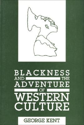 Blackness and the Adventure of Western Culture by Kent, George