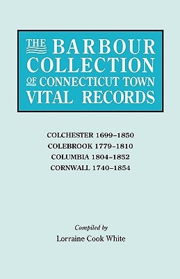 Barbour Collection of Connecticut Town Vital Records [Vol. 7] by White, Lorraine Cook