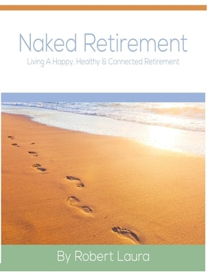 Naked Retirement: Living A Happy, Healthy, & Connected Retirement by Drexler, Timothy