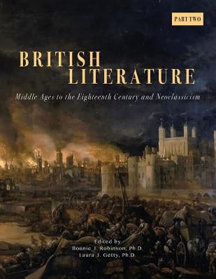 British Literature: Middle Ages to the Eighteenth Century and Neoclassicism - Part 2 by Robinson, Bonnie J.