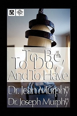 To Be, to Do, and to Have by Murphy, Joseph