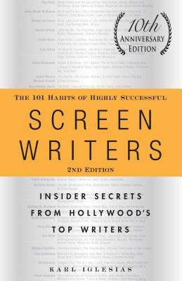 The 101 Habits of Highly Successful Screenwriters, 10th Anniversary Edition: Insider Secrets from Hollywood's Top Writers Paperback Adams Media Corporation