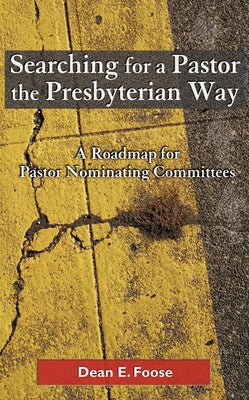 Searching for a Pastor the Presbyterian Way: A Roadmap for Pastor Nominating Committees Paperback Geneva Press