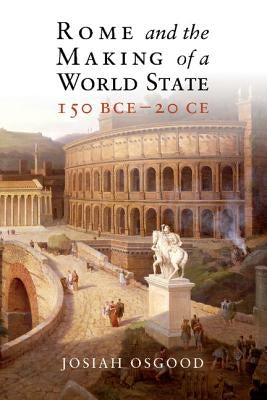 Rome and the Making of a World State, 150 Bce-20 Ce Paperback Cambridge University Press