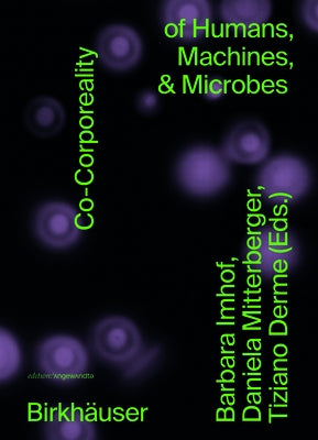 Co-Corporeality of Humans, Machines, & Microbes by Imhof, Barbara