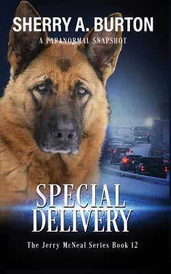 Special Delivery: Join Jerry McNeal And His Ghostly K-9 Partner As They Put Their "Gifts" To Good Use. Paperback Sherryaburton LLC