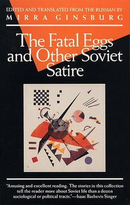 The Fatal Eggs and Other Soviet Satire by Ginsburg, Mirra