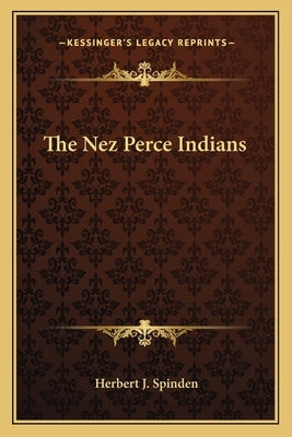 The Nez Perce Indians by Spinden, Herbert J.