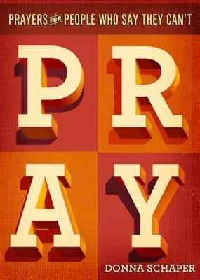 Prayers for People Who Say They Can't Pray by Schaper, Donna