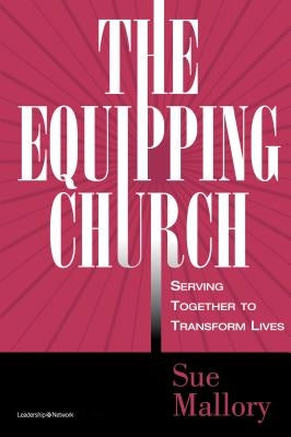 The Equipping Church: Serving Together to Transform Lives by Mallory, Sue