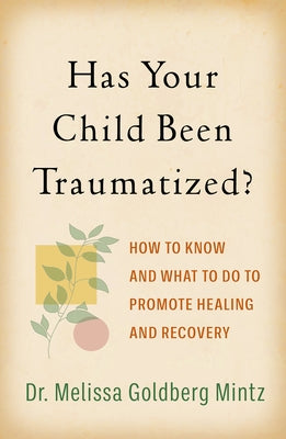 Has Your Child Been Traumatized?: How to Know and What to Do to Promote Healing and Recovery Paperback Guilford Publications