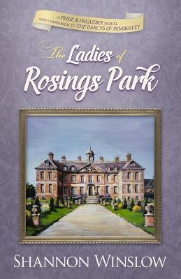 The Ladies of Rosings Park: A Pride and Prejudice Sequel and Companion to The Darcys of Pemberley Paperback Heather Ridge Arts