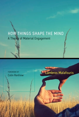 How Things Shape the Mind: A Theory of Material Engagement Paperback MIT Press