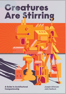 Creatures Are Stirring: A Guide to Architectural Companionship Applied Research & Design