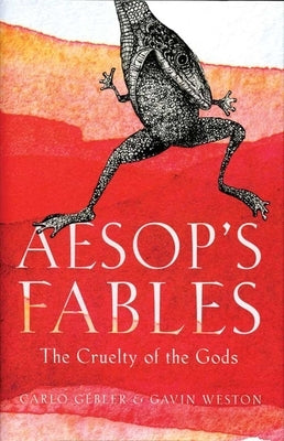 Aesop's Fables: The Cruelty of the Gods by Gébler, Carlo