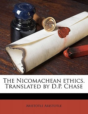 The Nicomachean Ethics. Translated by D.P. Chase Paperback Nabu Press