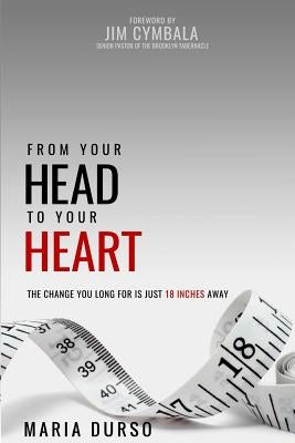 From Your Head to Your Heart: The Change You Long For Is Just 18 Inches Away Createspace Independent Publishing Platform