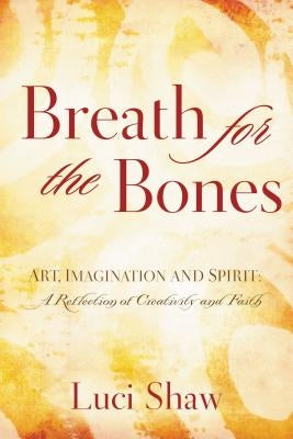 Breath for the Bones: Art, Imagination, and Spirit: Reflections on Creativity and Faith Paperback Thomas Nelson