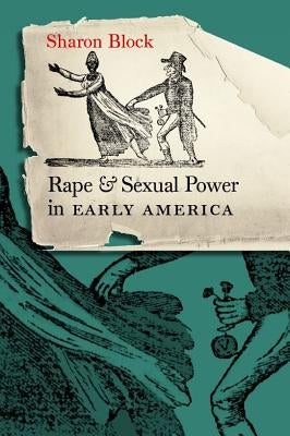 Rape and Sexual Power in Early America: Paperback Omohundro Institute and Unc Press