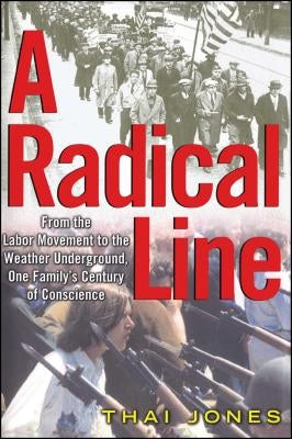 A Radical Line: From the Labor Movement to the Weather Underground by Jones, Thai