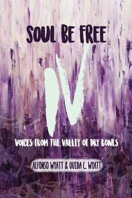 Soul Be Free IV: Voices From the Valley of Dry Bones Paperback Strategic Destiny
