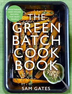 The Green Batch Cook Book: Vegetarian and Vegan Recipes for Busy People Paperback Robinson Press