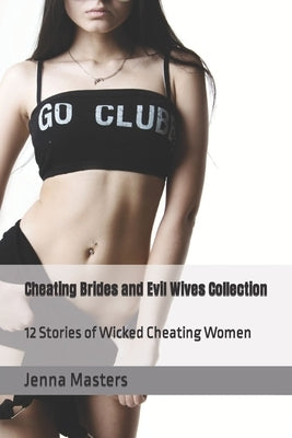 Cheating Brides and Evil Wives Collection: 12 Stories of Wicked Cheating Women by Masters, Jenna