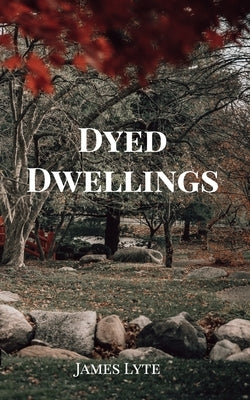 Dyed Dwellings by Hackett, Josiah